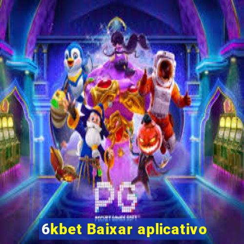 6kbet Baixar aplicativo